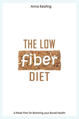The Low Fiber Diet: 6-Week Plan for R..., Keating, Anna
