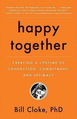 Happy Together: Creating a Lifetime of Connection, Commitment,  - VERY GOOD