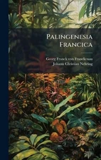 Palingenesia Francica by Georg Franck Von Franckenau Hardcover Book