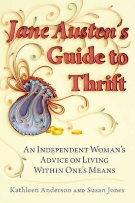 Jane Austen's Guide To Thrift: An Independent Woman's Advice...
