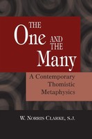 The One And The Many A Contemporary Thomistic Metaphysics W. Norris Clarke S. J.