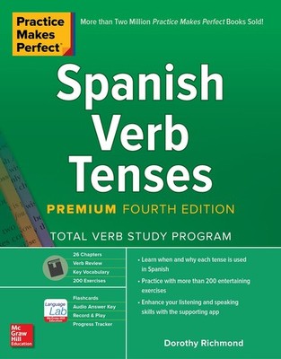 Practice Makes Perfect: Spanish Verb Tenses, Premium Fourth Edition by Richmond