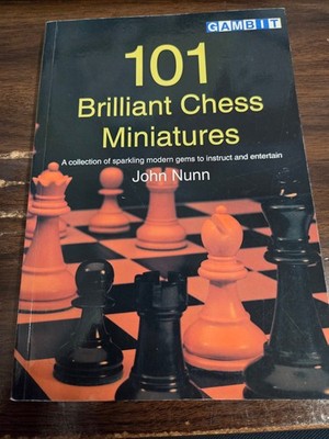 101 Brilliant Chess Miniatures by John Nunn Gambit Books