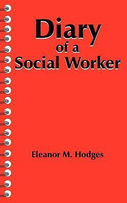 Diary of a Social Worker, Hodges, Eleanor M., 9781420864779
