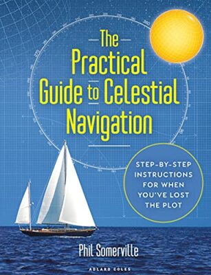 Practical Guide to Celestial Navigation, The: Step-by-step instructions for w...