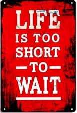 LIFE IS TOO SHORT TO WAIT metal sign party favor fun prize gift  christmas54