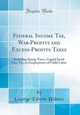 Federal Income Tax, War-Profits and Excess-Profits Taxes: Including Stamp Taxes,