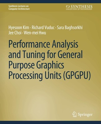 Performance Analysis and Tuning for General Purpose Graphics Processing Units (G