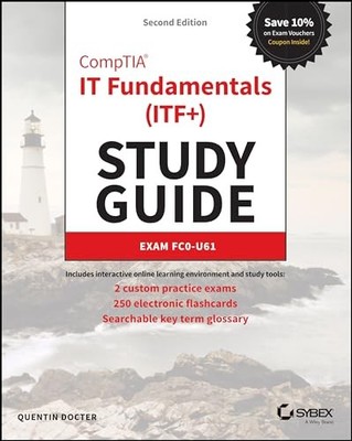Sybex Study Guide Ser.: CompTIA IT Fundamentals (ITF+) Study Guide : Exam ...