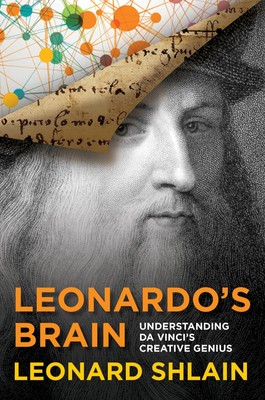 Leonardo's Brain: Understanding Da Vinci's Creative Genius by Shlain