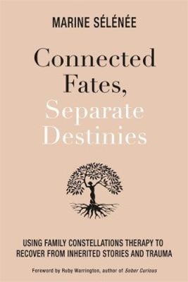 Connected Fates, Separate Destinies: Using Family Constellations Therapy to
