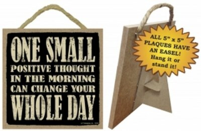 One Small Positive Thought In The Morning Can Change... Easel/ Hang 5X5 Sign C49
