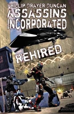 Assassins Incorporated: Rehired (Assassins, Inc.) by Duncan, Phillip Drayer