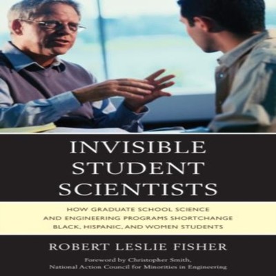 Invisible Student Scientists How Graduate School Science and Engi
