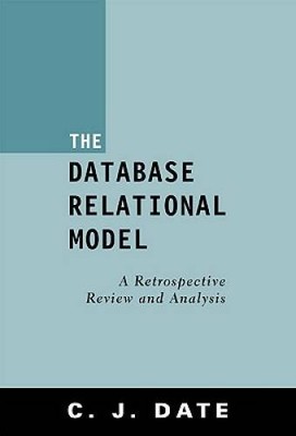 The Database Relational Model: A Retrospective Review and Analysis - VERY GOOD