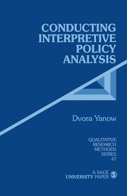 Conducting Interpretive Policy Analysis (Qualitative Research Methods) by Yanow