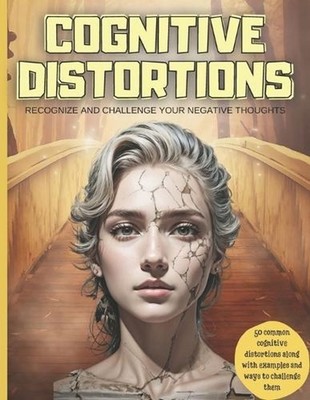 Cognitive Distortions: Recognize and Challenge your Negative Thoughts, 50 common