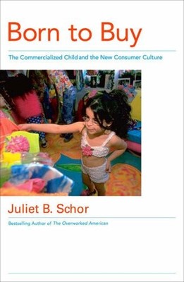 Born to Buy: The Commercialized Child and the New Consumer Cultu