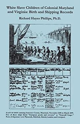 White Slave Children of Colonial Maryland and Virginia : Birth an