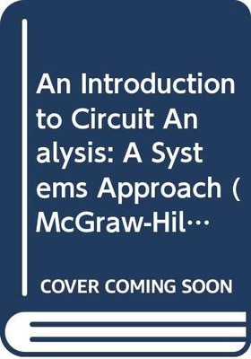 An Introduction to Circuit Analysis: A Systems Approach (McGraw-Hill Series ...