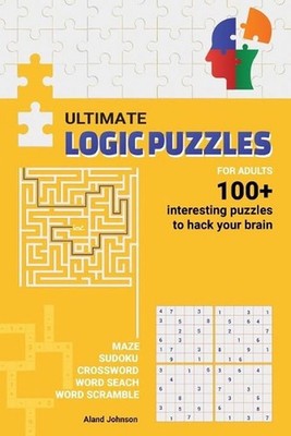 Ultimate Logic Puzzles For Adults: Hack Your Brain With Challenging Numbers Logi