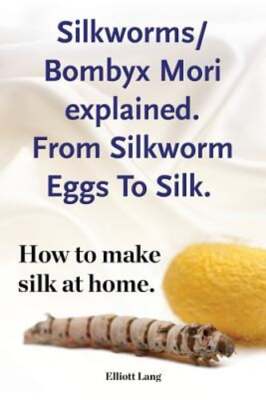 Silkworms Bombyx Mori explained. From Silkworm Eggs To Silk. How to make silk at