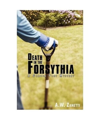 Death in the Forsythia: A Garden Plot Mystery, A. W. Zanetti