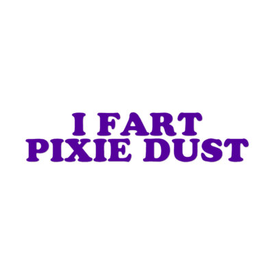 I Fart Pixie Dust - Vinyl Decal Sticker - Multiple Colors & Sizes - ebn3446