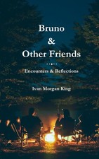 Bruno & Other Friends: Encounters & Reflections By King, Ivan Morgan Ivan Morga