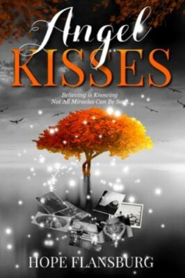 Angel Kisses: Believing is Knowing Not All Miracles Can Be Seen, Brand New, F...