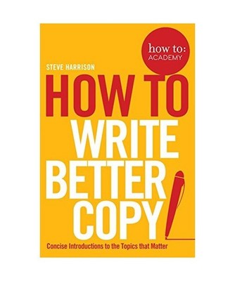 How To Write Better Copy: Advice on Getting People to Notice Your Copy, Engage w