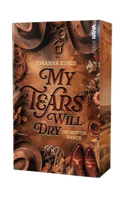My tears will dry | Die Hunter Ranch (Bd.1) Eine Cowboy-Romance | Johanna Kunze