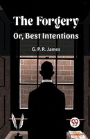 G. P. R. James | The Forgery Or, Best Intentions | Taschenbuch | Englisch (2024)