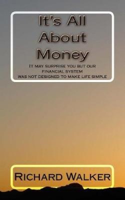 It's All About Money: It may surprise you but our financial system was not