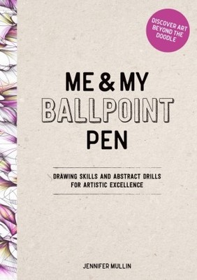 Me and My Ballpoint Pen: Discover Art Beyond the Doodle | Mullin, Jennifer