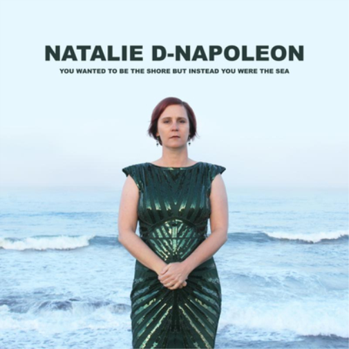 Natalie-D Napoleon You Wanted to Be the Shore But Instead You Were the Sea (CD)