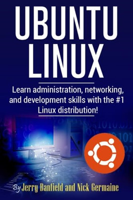 Ubuntu Linux : Learn Administration, Networking, and De -  NEW Nick Germaine 201