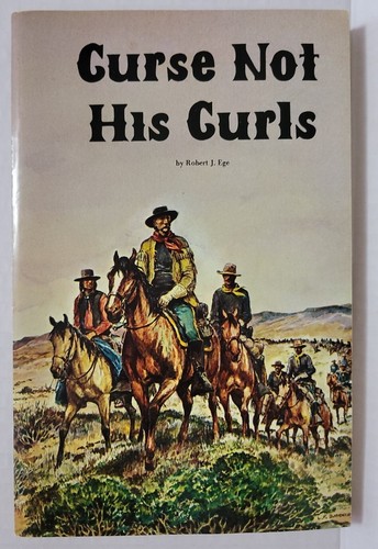 Curse Not His Curls by Robert J. Ege 1974 PB Custers Last Stand Little Bighorn