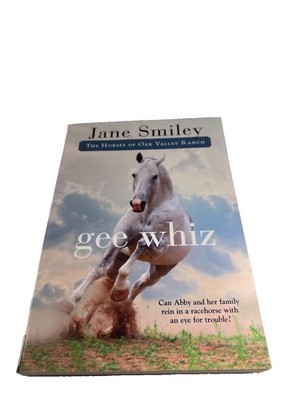 Gee Whiz: The Horses of Oak Valley Ranch By Jane Smiley (2013 Book 5) Fiction.