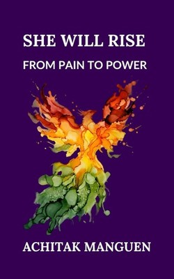 She Will Rise: From pain to power Paperback by Achitak Manguen