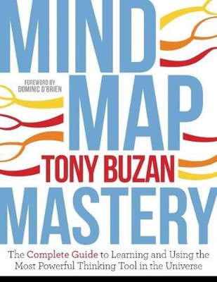 Mind Map Mastery: The Complete Guide to Learning and Using the Most Powerful Thi