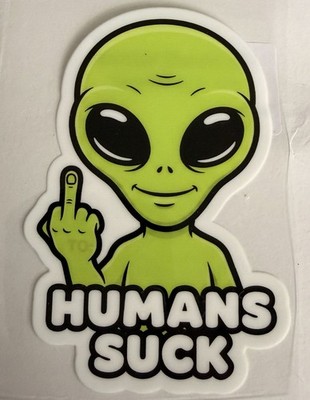 3.5 Inch UV Resin Alien Sticker  humans Suck  Middle Finger