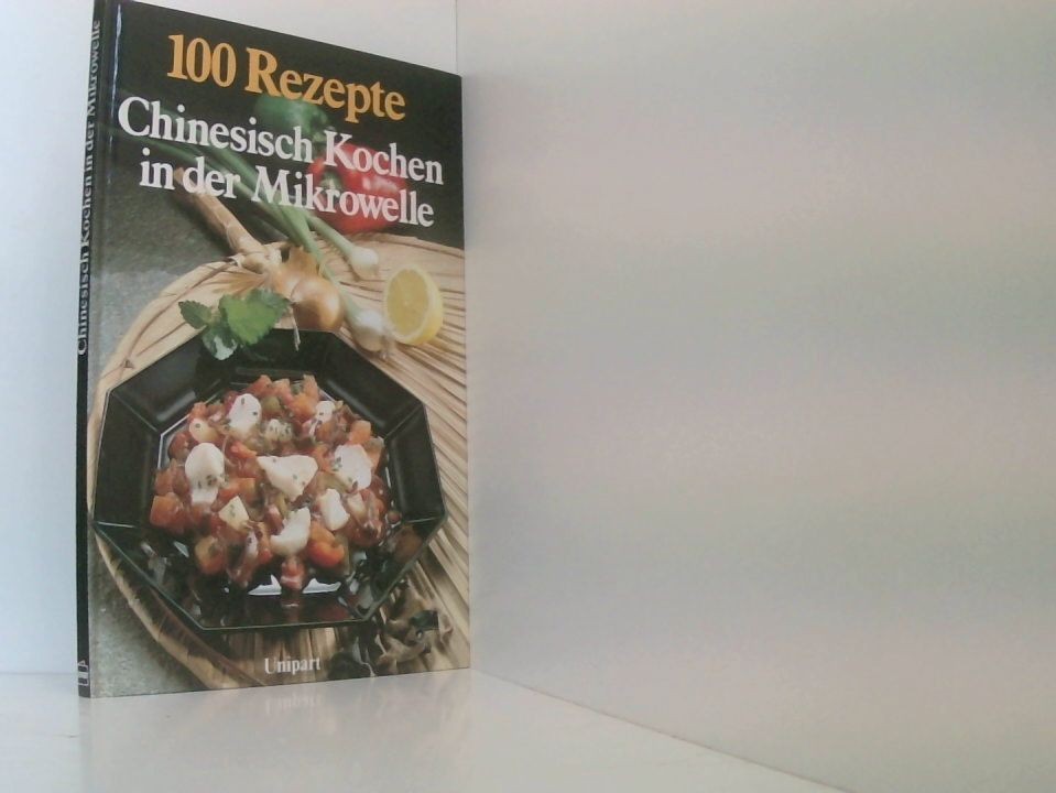 Chinesisch Kochen in der Mikrowelle. ( Hundert Rezepte) von Isolde Bräckle und S