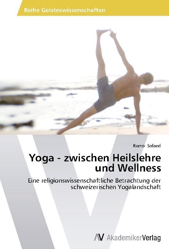 Yoga - zwischen Heilslehre und Wellness Remo Soland - Remo Soland