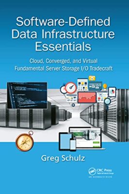 Software-Defined Data Infrastructure Essentials: Cloud, Converged, and ...