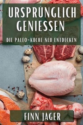 Ursprnglich genieen: Die Paleo-K?che neu entdecken by Finn J?ger (German) Paperb