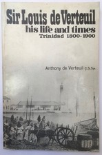 Sir Louis de Verteuil: his life and times, Trinidad, 1800-1900