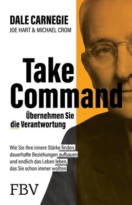 Take Command - Übernehmen Sie die Verantwortung Dale Carnegie