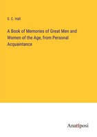 A Book Of Memories Of Great Men And Women Of The Age, From Personal Acquaintance