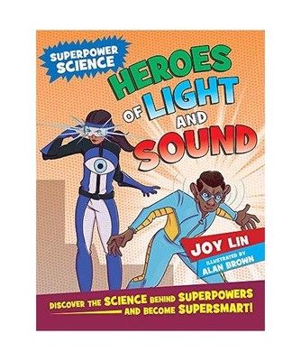 Heroes of Light and Sound: Discover the Science Behind Superpowers ... and Becom